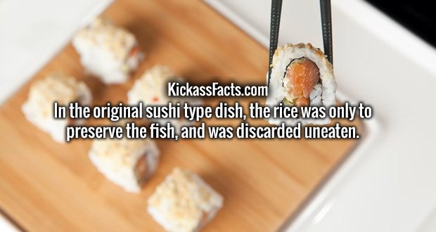 In the original sushi type dish, the rice was only to preserve the fish, and was discarded uneaten.